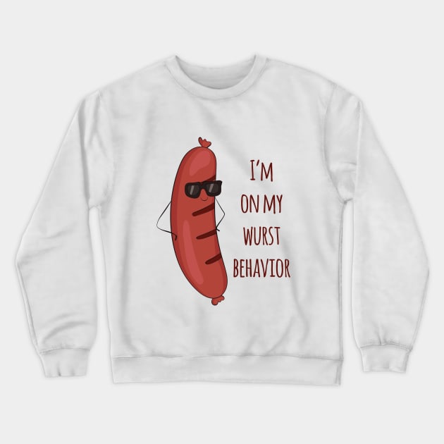 I'm On My Wurst Behavior - Funny Wurst Sausage Design Crewneck Sweatshirt by Dreamy Panda Designs